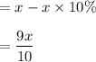 =x-x\times 10\%\\\\= \dfrac{9x}{10}