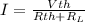 I=\frac{Vth}{Rth+R_{L}}