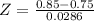 Z = \frac{0.85 - 0.75}{0.0286}