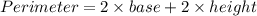 Perimeter=2\times base+2\times height