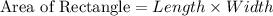 \textrm{Area of Rectangle}=Length\times Width