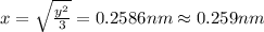 x=\sqrt{\frac{y^2}{3}}=0.2586 nm\approx 0.259 nm