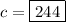 c=\boxed{244}