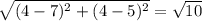 \sqrt{(4-7)^2+(4-5)^2} =\sqrt{10}