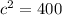 c^2=400\\