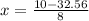 x = \frac{10- 32.56 }{8}