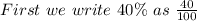 First~we~write~40\%~as~\frac{40}{100} ~