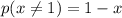 p(x\neq 1) = 1-x