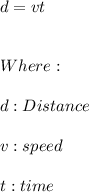 d=vt \\ \\ \\ Where: \\ \\ d:Distance \\ \\ v:speed \\ \\ t:time