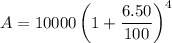 $A=10000\left(1+\frac{6.50}{100}\right)^{ 4}