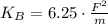 K_{B} = 6.25\cdot \frac{F^{2}}{m}