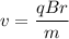 v=\dfrac{qBr}{m}