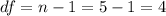 df=n-1=5-1=4