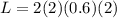 L = 2(2)(0.6)(2)