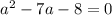 a^2-7a-8=0