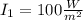 I_{1} = 100 \frac{W}{m^{2} }