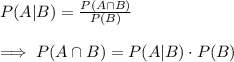 P(A|B)=\frac{P(A\cap B)}{P(B)}\\\\\implies P(A\cap B)=P(A|B)\cdot P(B)
