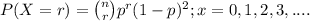 P(X=r) = \binom{n}{r} p^{r} (1-p)^{2} ;x=0,1,2,3,....