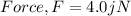 Force,F=4.0 jN