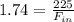 1.74 = \frac{225}{F_{in}}