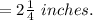 =2\frac{1}{4} \ inches.