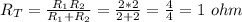 R_T = \frac{R_1R_2}{R_1+R_2} = \frac{2*2}{2+2} = \frac{4}{4} = 1 \ ohm