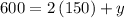 600= 2\left (150  \right )+y