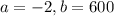 a=-2,b=600