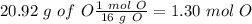 20.92~g~of~O\frac{1~mol~O}{16~g~O}=1.30~mol~O