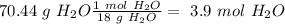 70.44~g~H_2O\frac{1~mol~H_2O}{18~g~H_2O}=~3.9~mol~H_2O