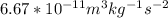 6.67 *10^{-11}m^3kg^{-1}s^{-2}