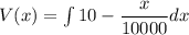 V(x)=\int 10-\dfrac{x}{10000}dx