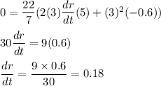 0 = \dfrac{22}{7}(2(3)\dfrac{dr}{dt}(5)+(3)^2(-0.6))\\\\30\dfrac{dr}{dt} = 9(0.6)\\\\\dfrac{dr}{dt} = \dfrac{9\times 0.6}{30} = 0.18