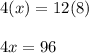 4(x)=12(8)\\\\4x=96\\\\