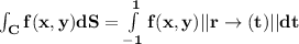 \mathbf{\int_Cf(x,y) dS = \int\limits^1_{-1}f(x,y)||r\to(t)||dt}
