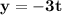 \mathbf{y = -3t}