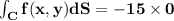 \mathbf{\int_Cf(x,y) dS = -15 \times0}