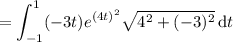 =\displaystyle\int_{-1}^1(-3t)e^{(4t)^2}\sqrt{4^2+(-3)^2}\,\mathrm dt