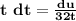 \mathbf{t\ dt =\frac{du}{32t}}