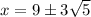 x=9\pm3\sqrt{5}