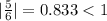 |\frac{5}{6}| = 0.833 < 1