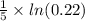 \frac{1}{5}\times ln (0.22)