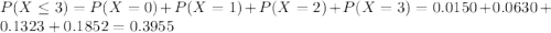 P(X \leq 3) = P(X = 0) + P(X = 1) + P(X = 2) + P(X = 3) = 0.0150 + 0.0630 + 0.1323 + 0.1852 = 0.3955