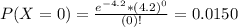 P(X = 0) = \frac{e^{-4.2}*(4.2)^{0}}{(0)!} = 0.0150