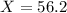 X = 56.2