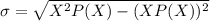 \sigma=\sqrt{X^2P(X)-(XP(X))^2}
