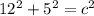 12^{2} +5^{2} =c^{2}