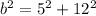 b^{2} =5^{2} +12^{2}