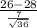 \frac{26-28}{\frac{7}{\sqrt{36} } }