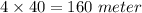 4\times40=160\ meter